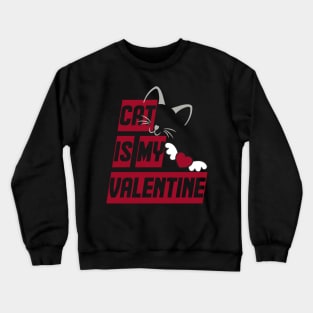 Cat Is My Valentine Crewneck Sweatshirt